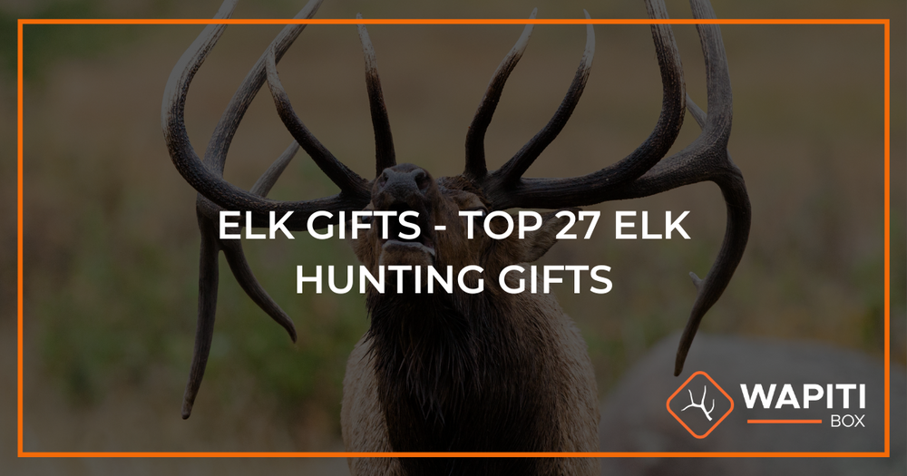 Elk Gifts - Top 27 Elk Hunting Gifts - Wapiti Box